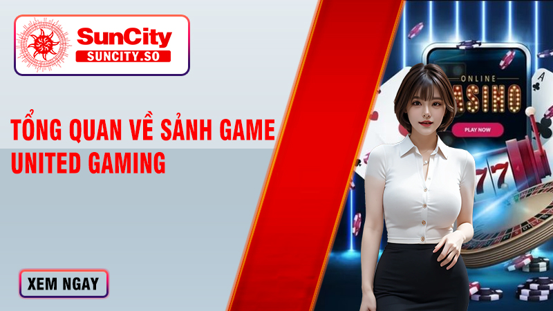 Tổng quan về sảnh game United Gaming