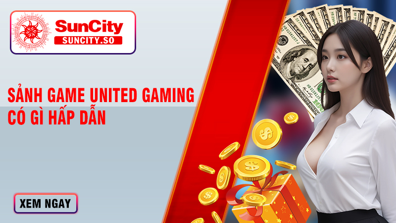 Sảnh game United Gaming có gì hấp dẫn