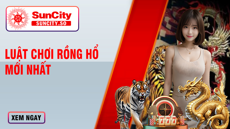 Luật chơi rồng hổ mới nhất 