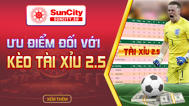 Ưu điểm đối với kèo tài xỉu 2.5