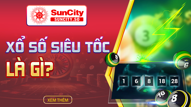 Xổ số siêu tốc là gì?