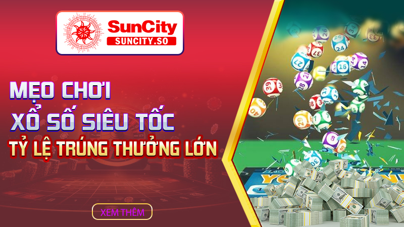 Mẹo chơi xổ số siêu tốc tỷ lệ trúng thưởng lớn