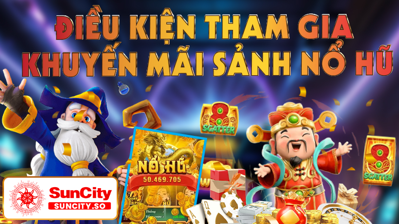 Điều kiện tham gia khuyến mãi sảnh nổ hũ