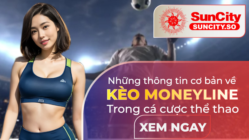 Những thông tin cơ bản về kèo Moneyline trong cá cược thể thao