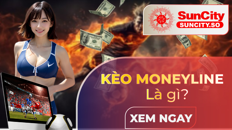 Kèo Moneyline là gì?
