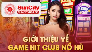 Giới thiệu về game hit nổ hũ club