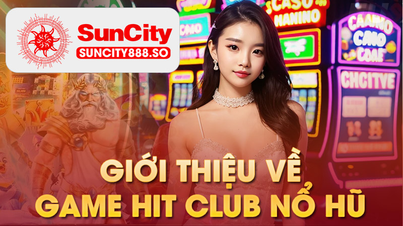 Giới thiệu về game hit club nổ hũ 