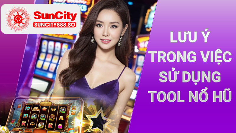 Lưu ý trong việc sử dụng tool nổ hũ