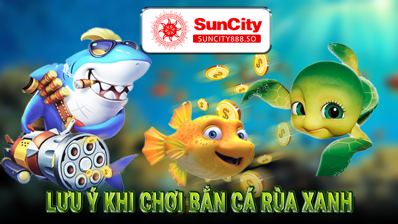 Lưu ý khi chơi bắn cá rùa xanh tại KUBET