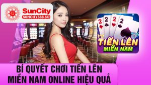 Bí quyết chơi Tiến Lên Miền Nam Online