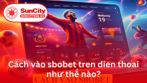 Cách vào sbobet tren dien thoai như thế nào?