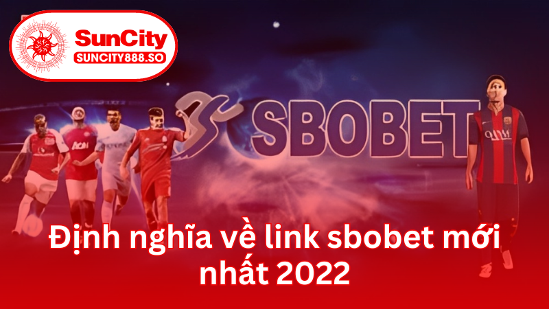 Định nghĩa về link sbobet mới nhất 2022