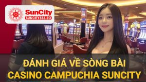 Đánh giá về sòng bài Casino Campuchia