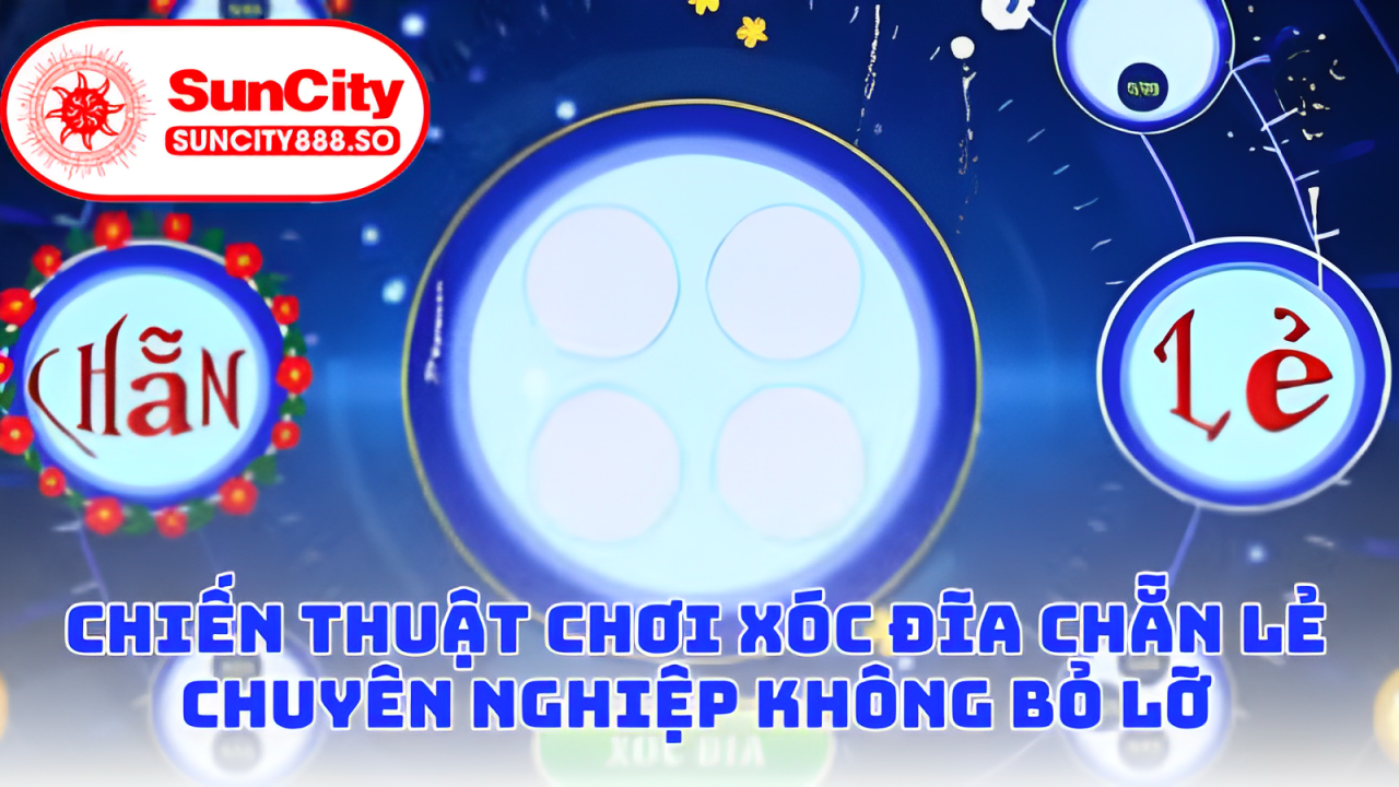 Chiến thuật chơi xóc đĩa chẵn lẻ chuyên nghiệp không bỏ lỡ